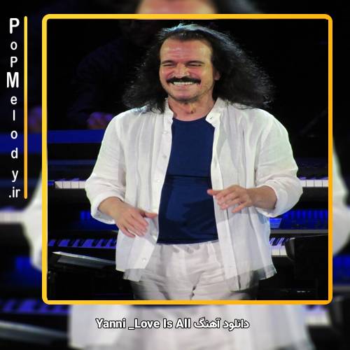 دانلود آهنگ Yanni Love Is All